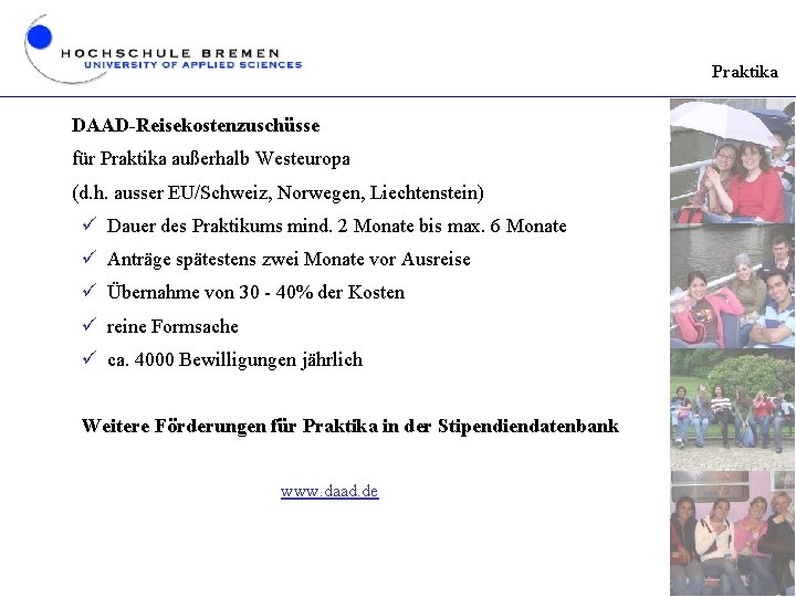 Praktika DAAD-Reisekostenzuschüsse für Praktika außerhalb Westeuropa (d. h. ausser EU/Schweiz, Norwegen, Liechtenstein) ü Dauer