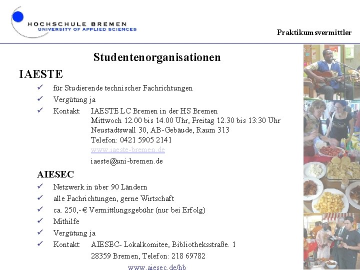 Praktikumsvermittler Studentenorganisationen IAESTE ü ü ü für Studierende technischer Fachrichtungen Vergütung ja Kontakt: IAESTE