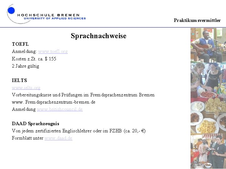 Praktikumsvermittler Sprachnachweise TOEFL Anmeldung: www. toefl. org Kosten z. Zt. ca. $ 155 2