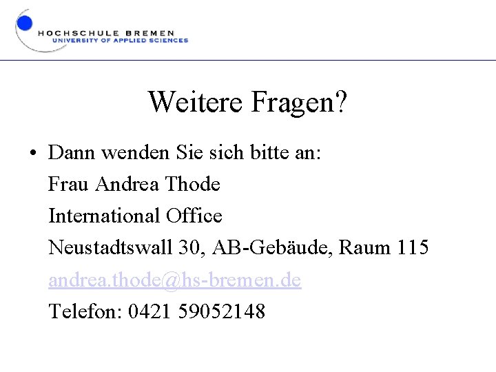 Weitere Fragen? • Dann wenden Sie sich bitte an: Frau Andrea Thode International Office
