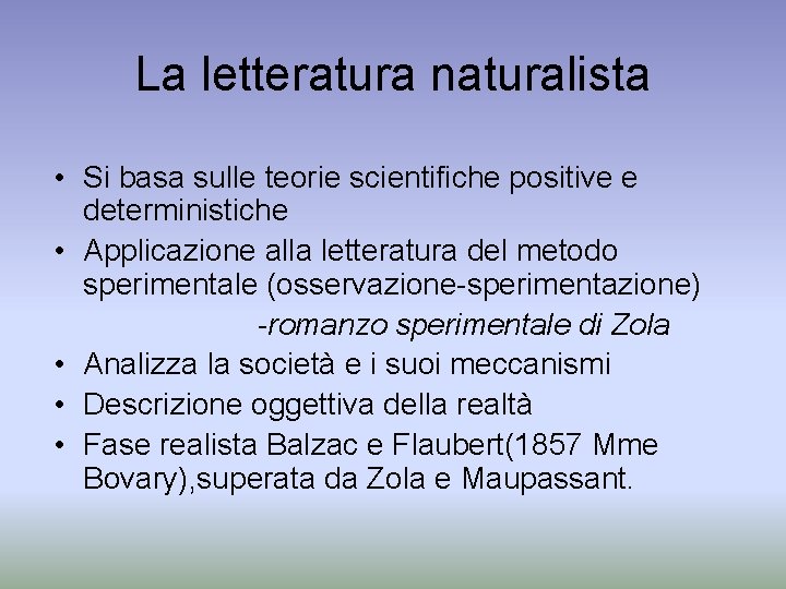 La letteratura naturalista • Si basa sulle teorie scientifiche positive e deterministiche • Applicazione