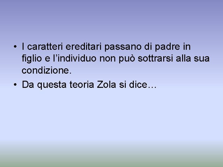  • I caratteri ereditari passano di padre in figlio e l’individuo non può