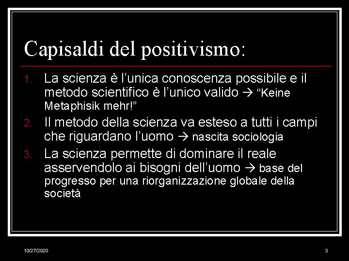 Capisaldi del positivismo: 1. La scienza è l’unica conoscenza possibile e il metodo scientifico