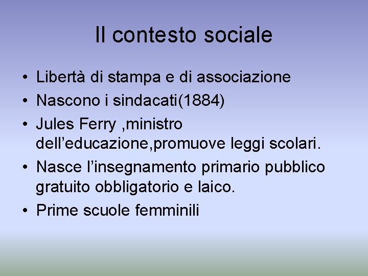 Il contesto sociale • Libertà di stampa e di associazione • Nascono i sindacati(1884)