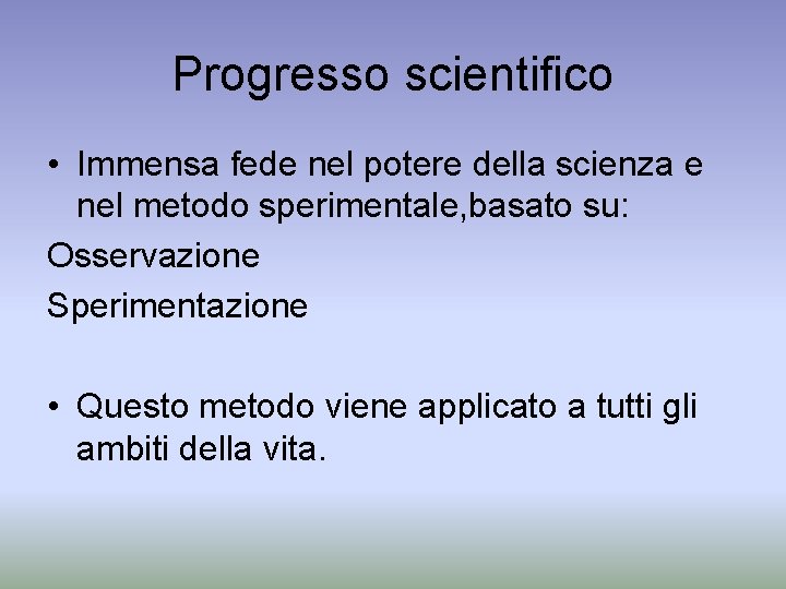 Progresso scientifico • Immensa fede nel potere della scienza e nel metodo sperimentale, basato
