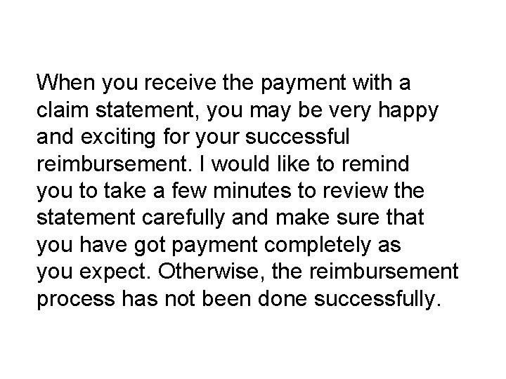 When you receive the payment with a claim statement, you may be very happy