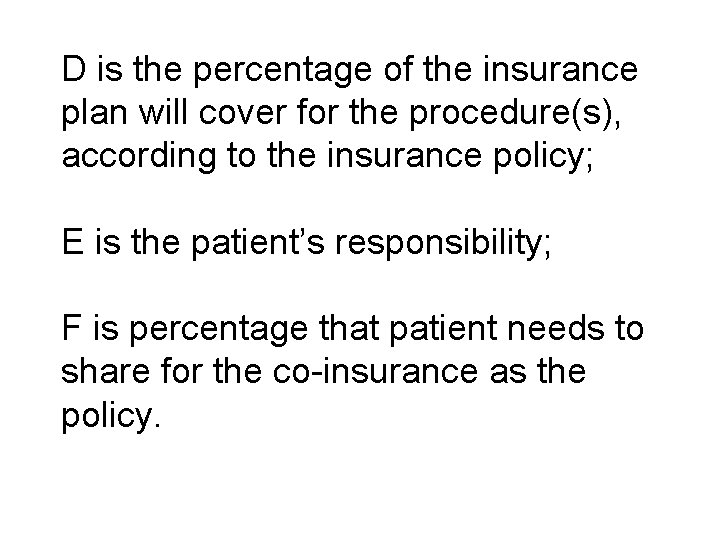 D is the percentage of the insurance plan will cover for the procedure(s), according