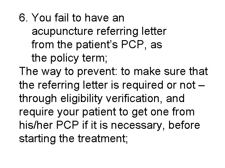 6. You fail to have an acupuncture referring letter from the patient’s PCP, as