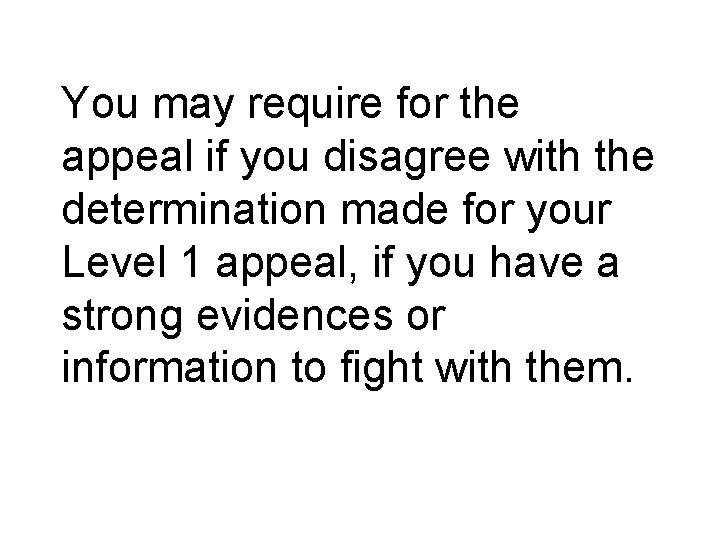 You may require for the appeal if you disagree with the determination made for