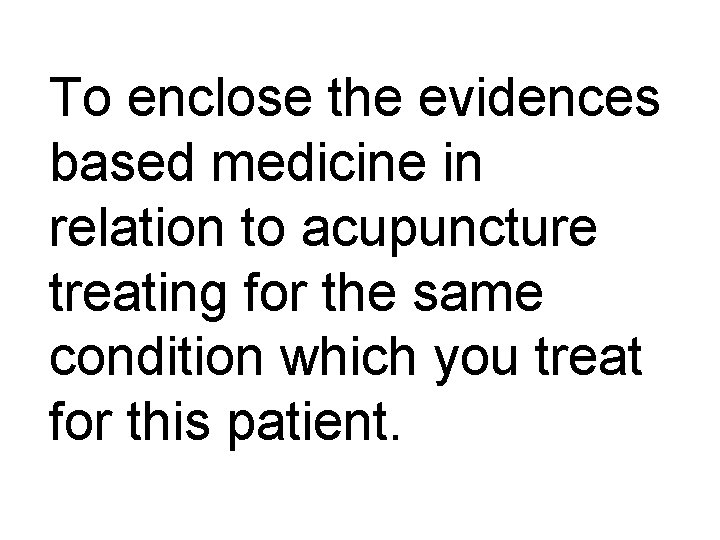 To enclose the evidences based medicine in relation to acupuncture treating for the same