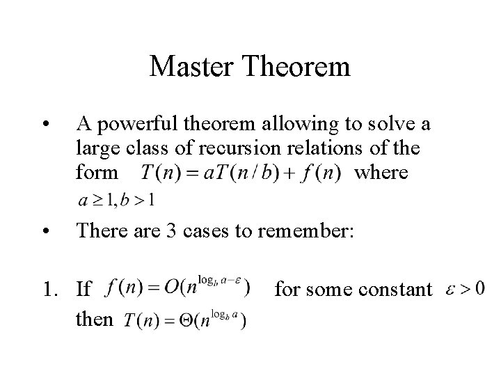 Master Theorem • A powerful theorem allowing to solve a large class of recursion