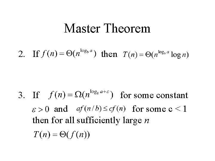 Master Theorem 2. If then 3. If for some constant and for some c