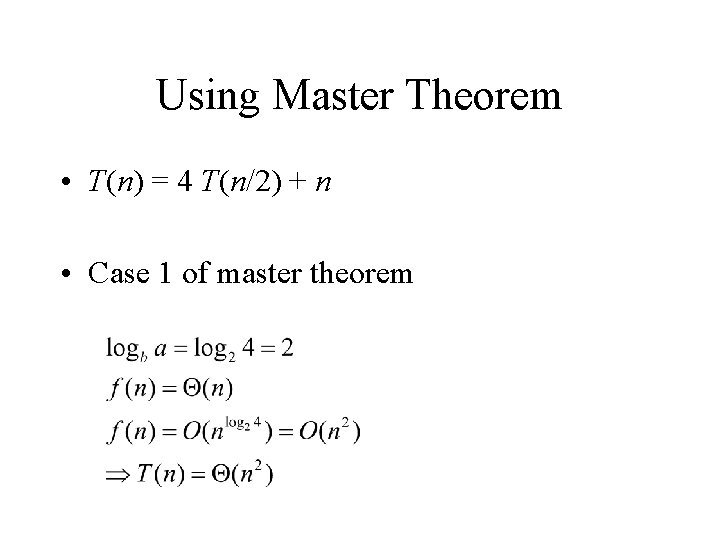 Using Master Theorem • T(n) = 4 T(n/2) + n • Case 1 of