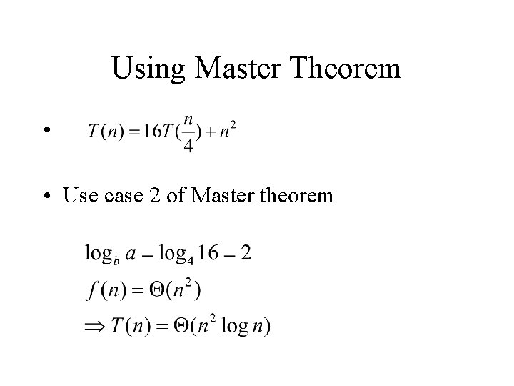 Using Master Theorem • • Use case 2 of Master theorem 