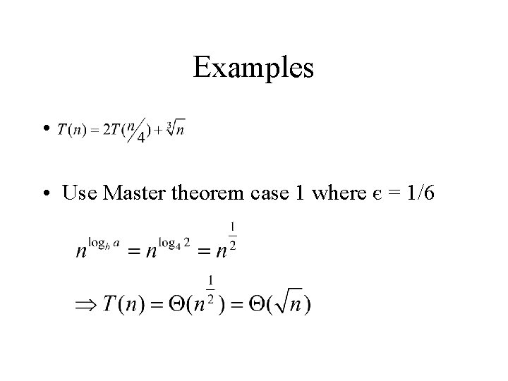 Examples • • Use Master theorem case 1 where є = 1/6 