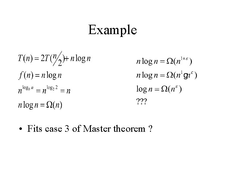 Example • Fits case 3 of Master theorem ? 