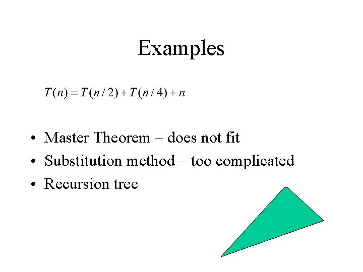 Examples • Master Theorem – does not fit • Substitution method – too complicated