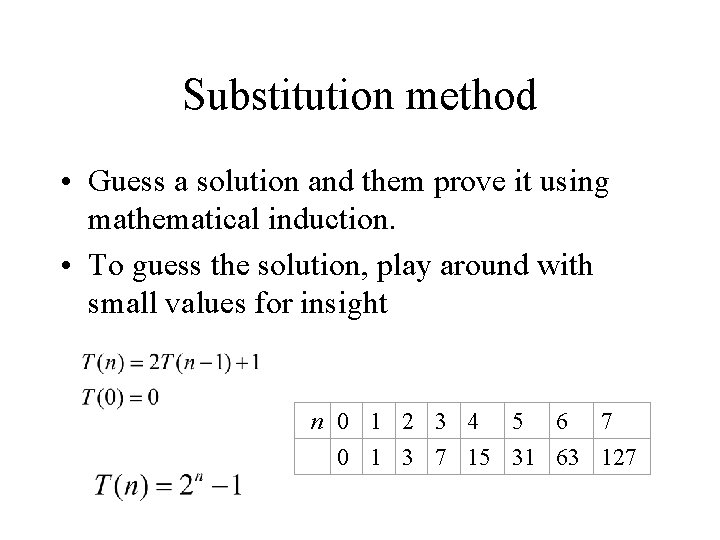 Substitution method • Guess a solution and them prove it using mathematical induction. •