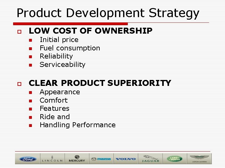 Product Development Strategy o LOW COST OF OWNERSHIP n n o Initial price Fuel