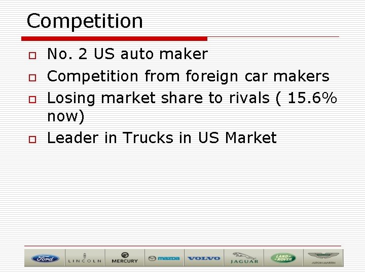 Competition o o No. 2 US auto maker Competition from foreign car makers Losing