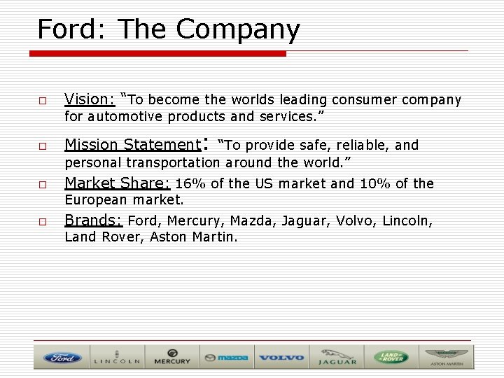 Ford: The Company o Vision: “To become the worlds leading consumer company for automotive