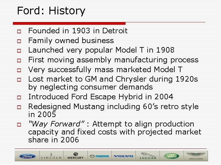 Ford: History o o o o o Founded in 1903 in Detroit Family owned