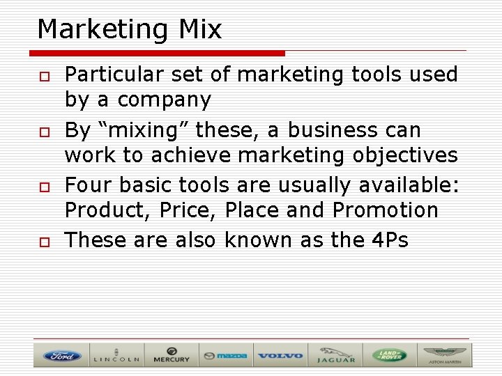 Marketing Mix o o Particular set of marketing tools used by a company By