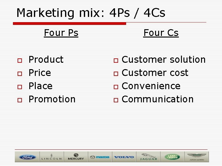 Marketing mix: 4 Ps / 4 Cs Four Ps o o Product Price Place