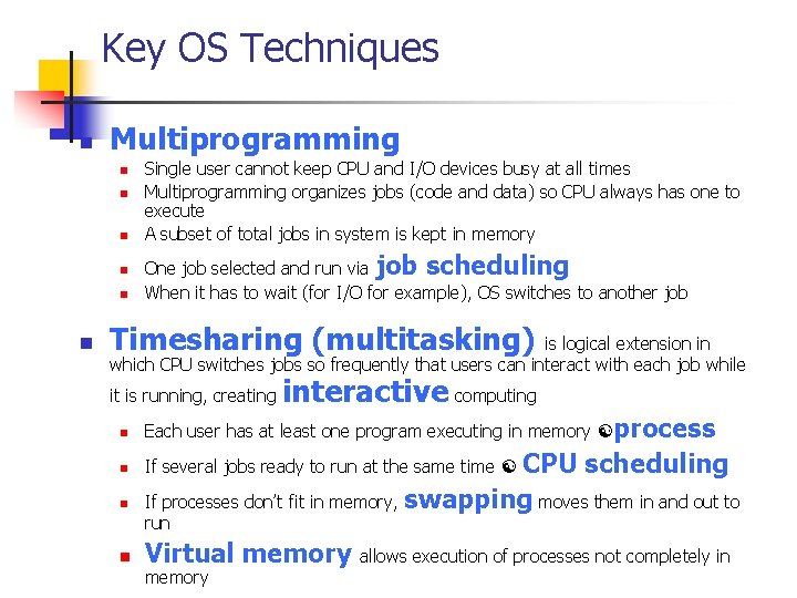 Key OS Techniques n Multiprogramming n n n Single user cannot keep CPU and