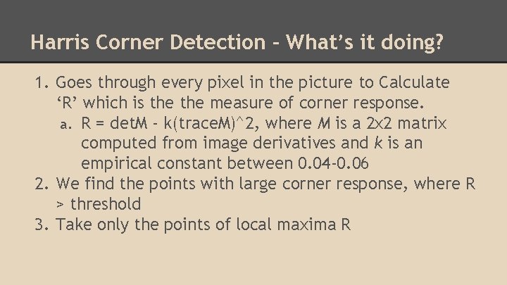 Harris Corner Detection - What’s it doing? 1. Goes through every pixel in the