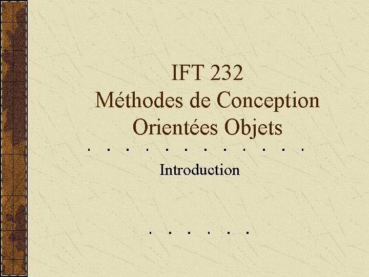 IFT 232 Méthodes de Conception Orientées Objets Introduction 