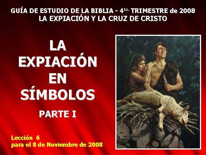 GUÍA DE ESTUDIO DE LA BIBLIA - 4 to. TRIMESTRE de 2008 LA EXPIACIÓN