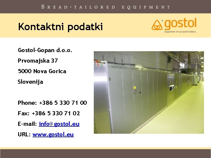 Kontaktni podatki Gostol-Gopan d. o. o. Prvomajska 37 5000 Nova Gorica Slovenija Phone: +386 Kontaktni podatki Gostol-Gopan d. o. o. Prvomajska 37 5000 Nova Gorica Slovenija Phone: +386