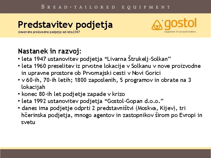 Predstavitev podjetja slovensko proizvodno podjetje od leta 1947 Nastanek in razvoj: • leta 1947 Predstavitev podjetja slovensko proizvodno podjetje od leta 1947 Nastanek in razvoj: • leta 1947
