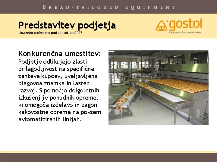 Predstavitev podjetja slovensko proizvodno podjetje od leta 1947 Konkurenčna umestitev: Podjetje odlikujejo zlasti prilagodljivost Predstavitev podjetja slovensko proizvodno podjetje od leta 1947 Konkurenčna umestitev: Podjetje odlikujejo zlasti prilagodljivost