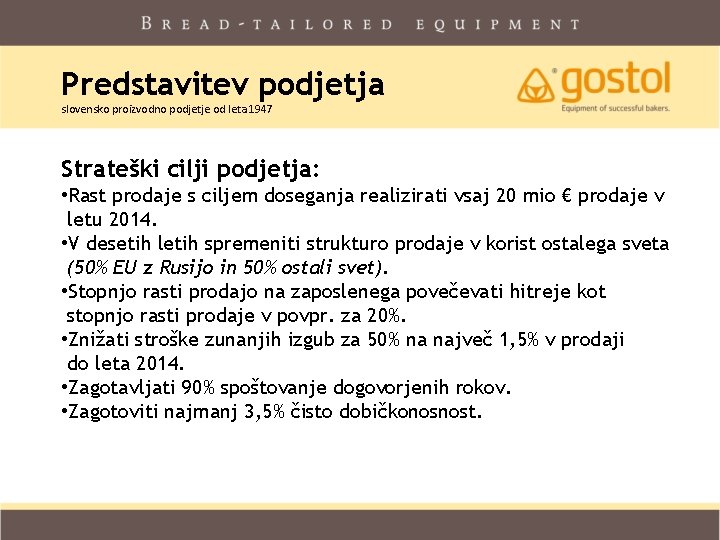 Predstavitev podjetja slovensko proizvodno podjetje od leta 1947 Strateški cilji podjetja: • Rast prodaje Predstavitev podjetja slovensko proizvodno podjetje od leta 1947 Strateški cilji podjetja: • Rast prodaje