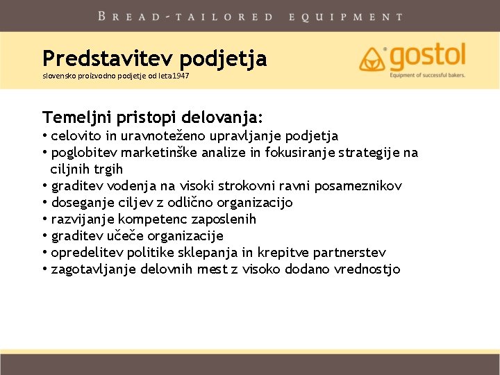 Predstavitev podjetja slovensko proizvodno podjetje od leta 1947 Temeljni pristopi delovanja: • celovito in Predstavitev podjetja slovensko proizvodno podjetje od leta 1947 Temeljni pristopi delovanja: • celovito in