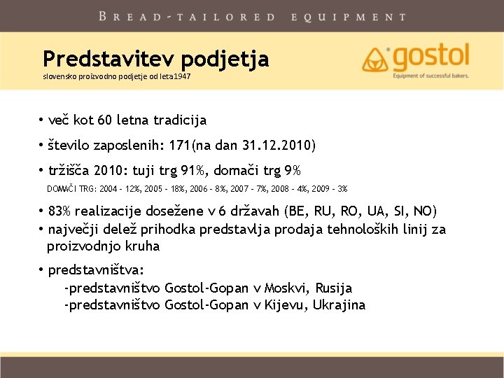Predstavitev podjetja slovensko proizvodno podjetje od leta 1947 • več kot 60 letna tradicija Predstavitev podjetja slovensko proizvodno podjetje od leta 1947 • več kot 60 letna tradicija