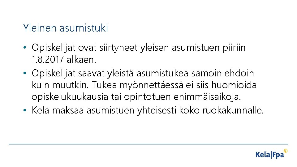 Yleinen asumistuki • Opiskelijat ovat siirtyneet yleisen asumistuen piiriin 1. 8. 2017 alkaen. •