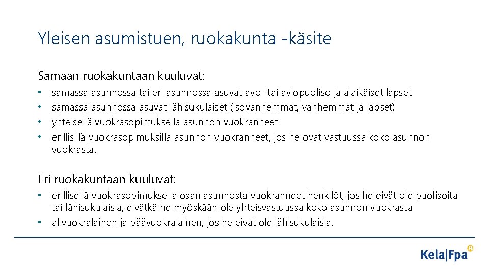 Yleisen asumistuen, ruokakunta -käsite Samaan ruokakuntaan kuuluvat: • • samassa asunnossa tai eri asunnossa