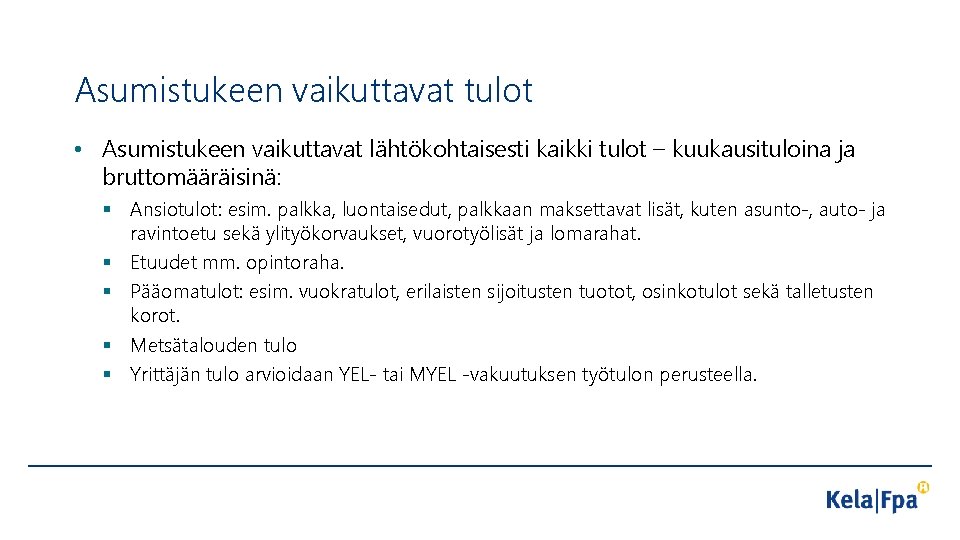 Asumistukeen vaikuttavat tulot • Asumistukeen vaikuttavat lähtökohtaisesti kaikki tulot – kuukausituloina ja bruttomääräisinä: §
