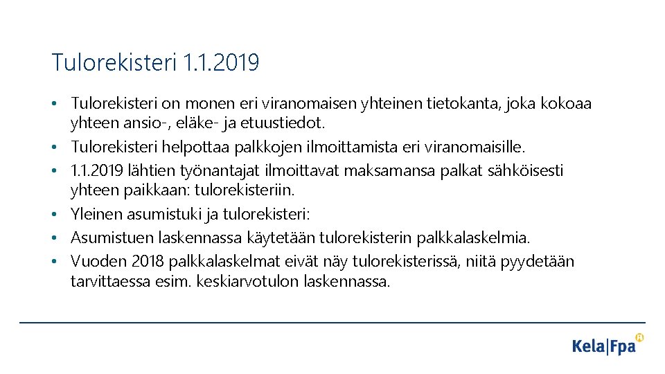 Tulorekisteri 1. 1. 2019 • Tulorekisteri on monen eri viranomaisen yhteinen tietokanta, joka kokoaa