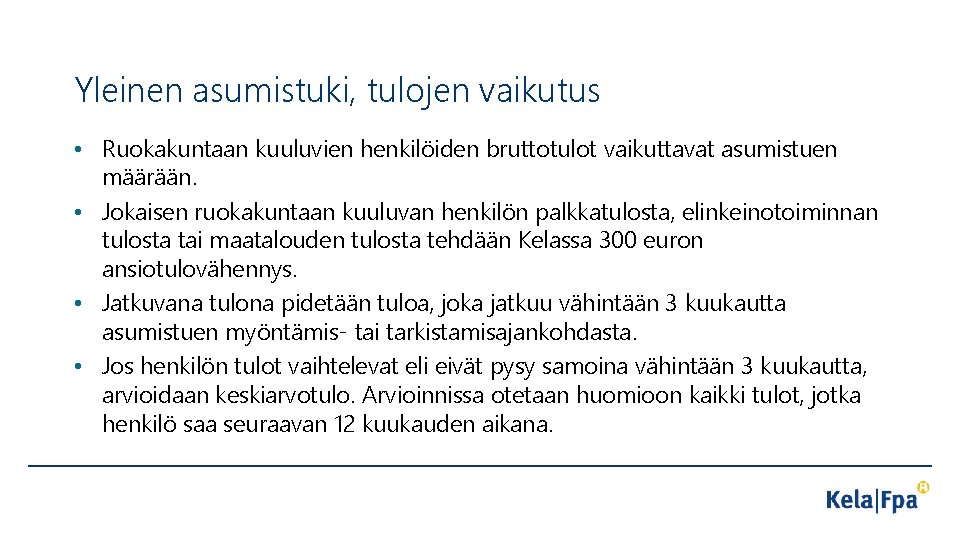 Yleinen asumistuki, tulojen vaikutus • Ruokakuntaan kuuluvien henkilöiden bruttotulot vaikuttavat asumistuen määrään. • Jokaisen