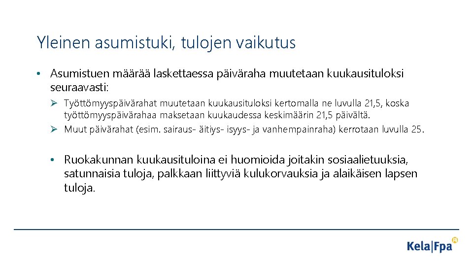 Yleinen asumistuki, tulojen vaikutus • Asumistuen määrää laskettaessa päiväraha muutetaan kuukausituloksi seuraavasti: Ø Työttömyyspäivärahat