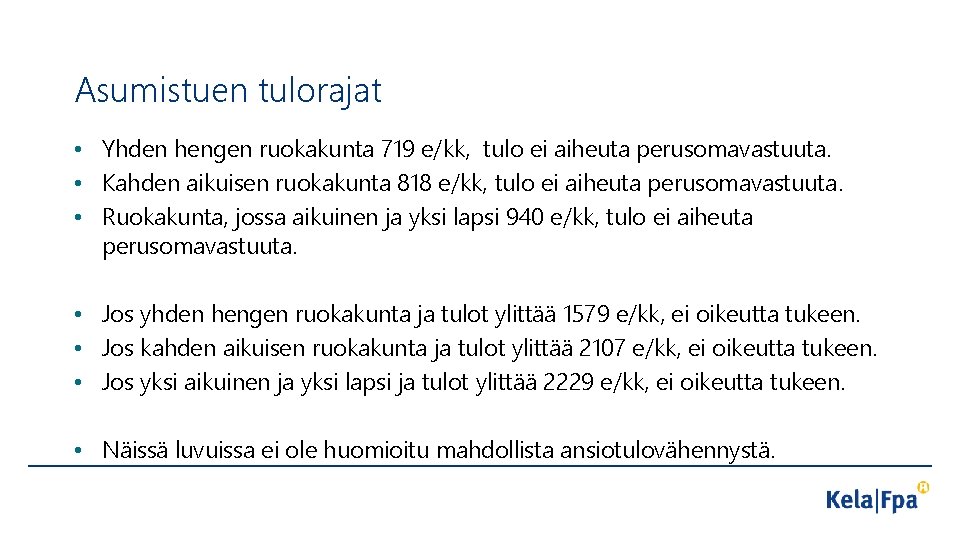 Asumistuen tulorajat • Yhden hengen ruokakunta 719 e/kk, tulo ei aiheuta perusomavastuuta. • Kahden