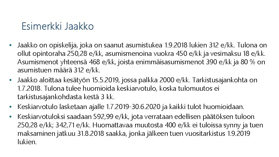 Esimerkki Jaakko • Jaakko on opiskelija, joka on saanut asumistukea 1. 9. 2018 lukien