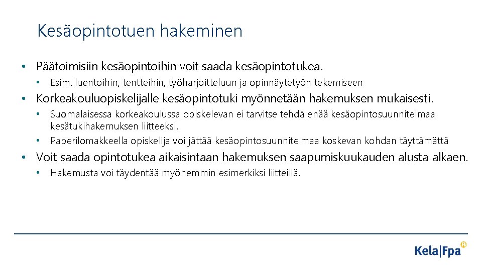 Kesäopintotuen hakeminen • Päätoimisiin kesäopintoihin voit saada kesäopintotukea. • Esim. luentoihin, tentteihin, työharjoitteluun ja