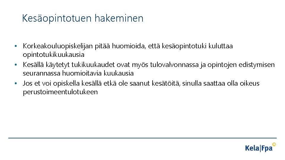 Kesäopintotuen hakeminen • Korkeakouluopiskelijan pitää huomioida, että kesäopintotuki kuluttaa opintotukikuukausia • Kesällä käytetyt tukikuukaudet
