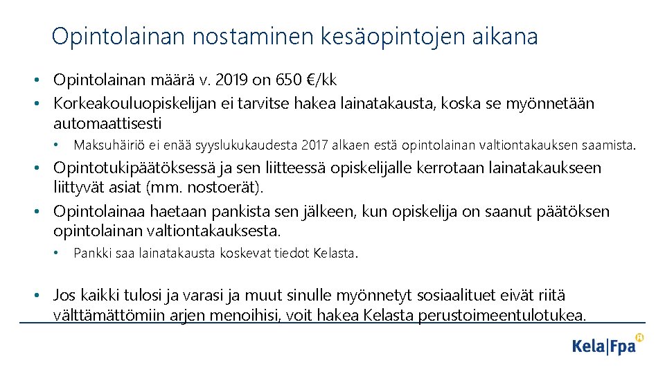 Opintolainan nostaminen kesäopintojen aikana • Opintolainan määrä v. 2019 on 650 €/kk • Korkeakouluopiskelijan