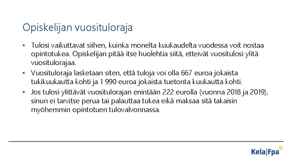 Opiskelijan vuosituloraja • Tulosi vaikuttavat siihen, kuinka monelta kuukaudelta vuodessa voit nostaa opintotukea. Opiskelijan